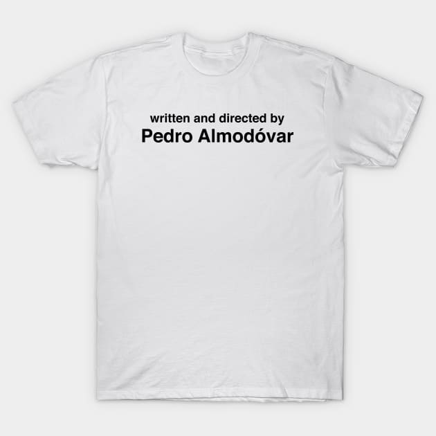 Written and Directed by Pedro Almodóvar T-Shirt by cats_foods_tvshows